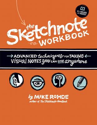 The Sketchnote Workbook: Advanced Techniques for Taking Visual Notes You Can Use Anywhere SKETCHNOTE WORKBK [ Mike Rohde ]