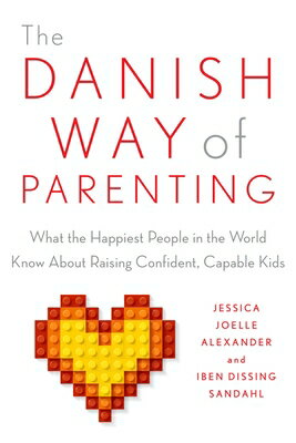 The Danish Way of Parenting: What the Happiest People in the World Know about Raising Confident, Cap