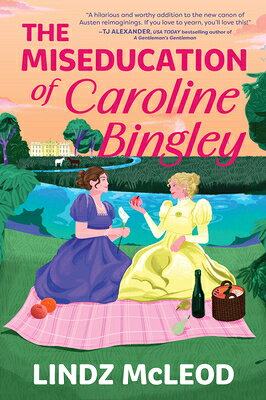 The Miseducation of Caroline Bingley: A Sapphic Regency Historical Romance of Forbidden Love MISEDUCATION OF CAROLINE BINGL （Austentatious） 