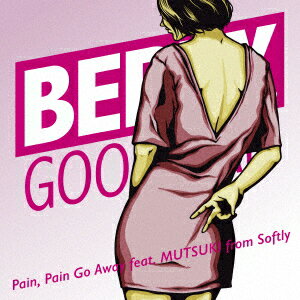 Pain, Pain Go Away feat.MUTSUKI from Softly [ ベリーグッドマン ] ユニバーサルミュージック