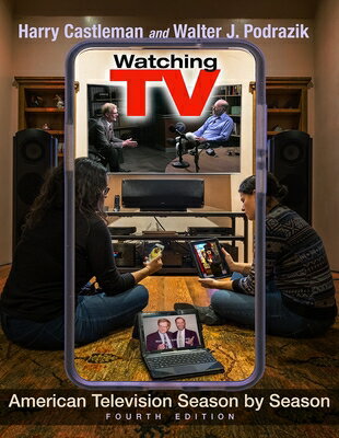 Watching TV: American Television Season by Season, Fourth Edition WATCHING TV （Television and Popular Culture） [ Harry Castleman ]