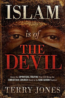 Islam Is of the Devil: Know the Spiritual Truths That Will Bring the Christian Church Back to Its Go ISLAM IS OF THE DEVIL [ Terry Jones ]
