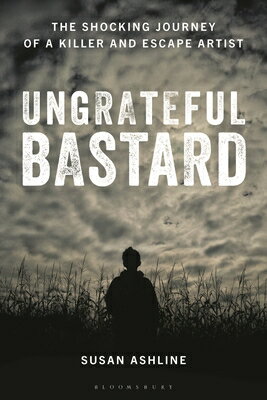 Ungrateful Bastard: The Shocking Journey of a Killer and Escape Artist UNGRATEFUL BASTARD [ Susan Ashline ]
