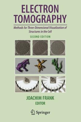 Electron Tomography: Methods for Three-Dimensional Visualization of Structures in the Cell ELECTRON TOMOGRAPHY 2/E [ Joachim Frank ]
