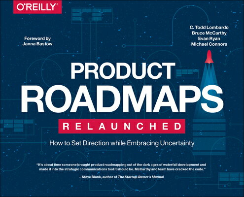 Product Roadmaps Relaunched: How to Set Direction While Embracing Uncertainty PRODUCT ROADMAPS RELAUNCHED 