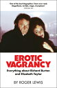 Erotic Vagrancy: Everything about Richard Burton and Elizabeth Taylor VAGRANCY [ Roger Lewis ]