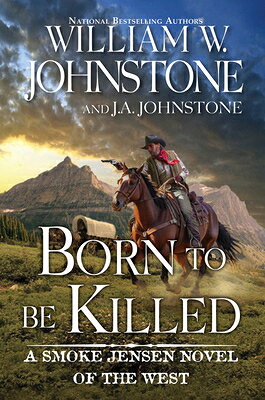Born to Be Killed BORN TO BE KILLED （Smoke Jensen Novel of the West） [ William W. Johnstone ]