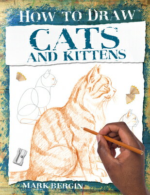 Cats and Kittens CATS & KITTENS （How to Draw） [ Mark Bergin ]