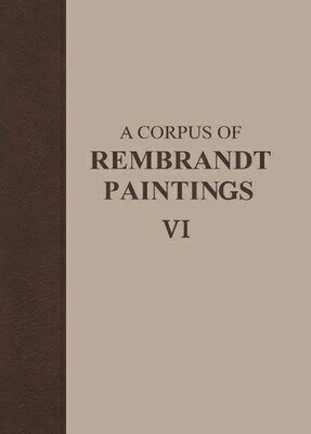 A Corpus of Rembrandt Paintings VI: Rembrandt's Paintings Revisited - A Complete Survey CORPUS OF REMBRANDT PAINTINGS （Rembrandt Research Project Foundation） [ Ernst Van de Wetering ]