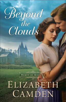 Beyond the Clouds BEYOND THE CLOUDS （The Women of Midtown） [ Elizabeth Camden ]