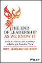 The End of Leadership as We Know It: What It Takes to Lead in Today's Volatile a...