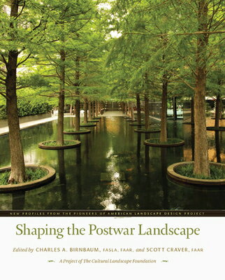 Shaping the Postwar Landscape: New Profiles from the Pioneers of American Landscape Design Project SHAPING THE POSTWAR LANDSCAPE [ Charles A. Birnbaum ]