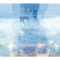 flowering（初回生産限定盤 CD+DVD）