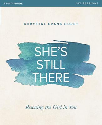 She's Still There Bible Study Guide: Rescuing the Girl in You SHES STILL THERE BIBLE SG [ Chrystal Evans Hurst ]