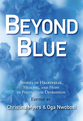 Beyond Blue: Stories of Heartbreak, Healing, and Hope in Postpartum Depression BEYOND BLUE 