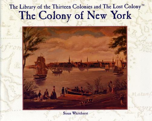 The Colony of New York COLONY OF NEW YORK （Primary Sources of Early American History） 
