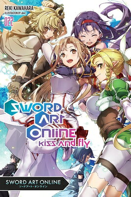 Sword Art Online 22 (Light Novel): Kiss and Fly Volume 22 SWORD ART ONLINE 22 (LIGHT NOV （Sword Art Online） [ Reki Kawahara ]