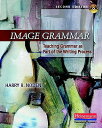 Image Grammar, Second Edition: Teaching Grammar as Part of the Writing Process IMAGE GRAMMAR 2ND /E REV/E Harry Noden