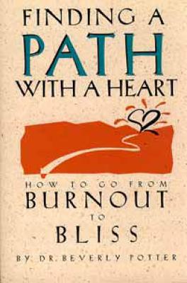 Finding a Path with a Heart: How to Go from Burnout to Bliss FINDING A PATH W/A HEART 