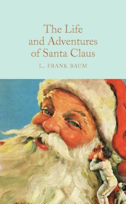 The Life and Adventures of Santa Claus LIFE & ADV OF SANTA CLAUS [ L. Frank Baum ]