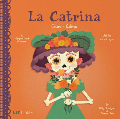 La Catrina: Colors / Colores: A Bilingual Book of Colors LA CATRINA COLORS / COLORES （Lil' Libros） [ Patty Rodriguez ]