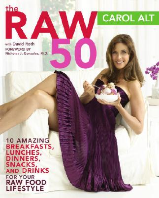 The Raw 50: 10 Amazing Breakfasts, Lunches, Dinners, Snacks, and Drinks for Your Raw Food Lifestyle RAW 50 [ Carol Alt ]