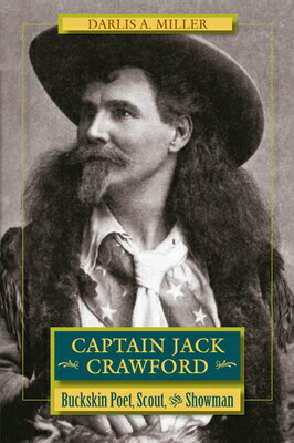 Captain Jack Crawford: Buckskin Poet, Scout, and S
