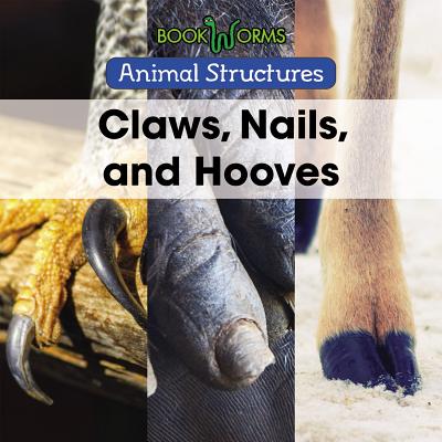Claws, Nails, and Hooves CLAWS NAILS & HOOVES （Animal Structures） 