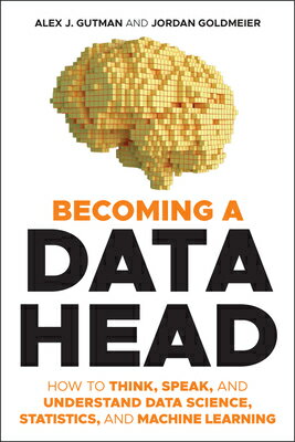 Becoming a Data Head: How to Think, Speak, and Understand Data Science, Statistics, and Machine Lear