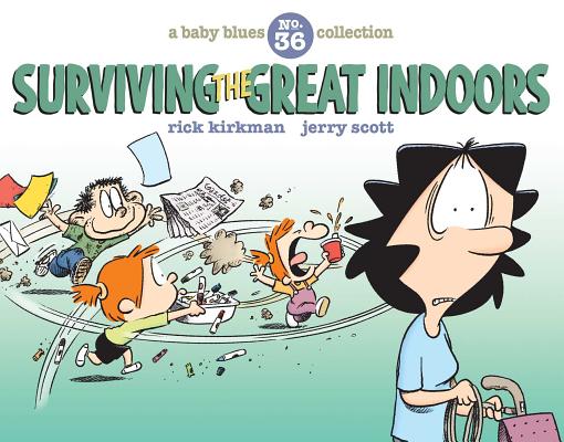 Surviving the Great Indoors: A Baby Blues Collection Volume 36 SURVIVING THE GRT INDOORS （Baby Blues） [ Jerry Scott ]