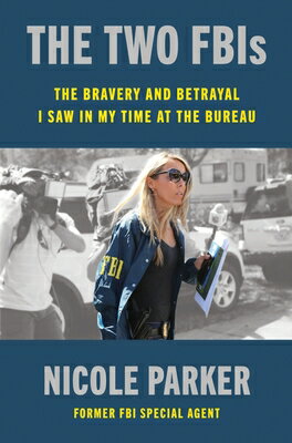 The Two Fbis: The Bravery and Betrayal I Saw in My Time at the Bureau 2 FBIS [ Nicole Parker ]