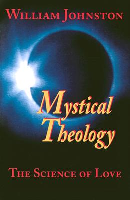 Mystical Theology: The Science of Love MYSTICAL THEOLOGY [ William Johnston ]