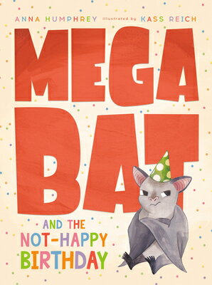Megabat and the Not-Happy Birthday MEGABAT THE NOT-HAPPY BIRTHD （Megabat） Anna Humphrey
