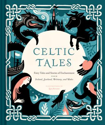 Celtic Tales: Fairy Tales and Stories of Enchantment from Ireland, Scotland, Brittany, and Wales CELTIC TALES （Tales） 