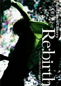 2010 Live Re:birth ～Live at YOKOHAMA ARENA～ [ Acid Black Cherry ]