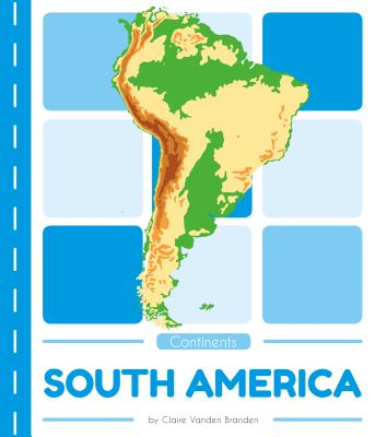 South America SOUTH AMER （Continents） [ Claire Vanden Branden ]