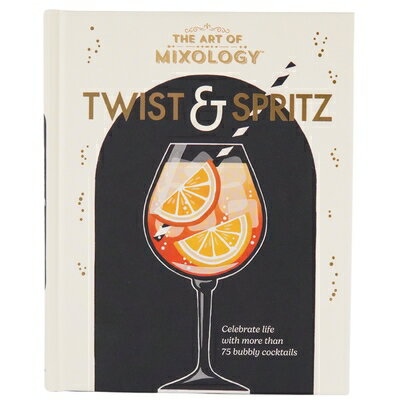 The Art of Mixology Twist & Spritz ART OF MIXOLOGY TWIST & SPRITZ （The Art of Mixology） [ Cottage Door Press ]