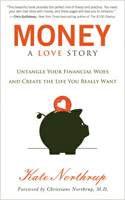 Money, a Love Story: Untangle Your Financial Woes and Create the Life You Really Want