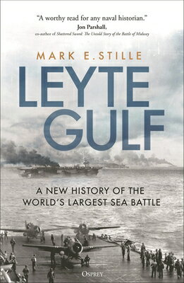 Leyte Gulf: A New History of the World's Largest Sea Battle LEYTE GULF [ Mark Stille ]