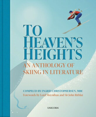 To Heaven's Heights: An Anthology of Skiing in Literature TO HEAVENS HEIGHTS [ Ingrid Christophersen ]