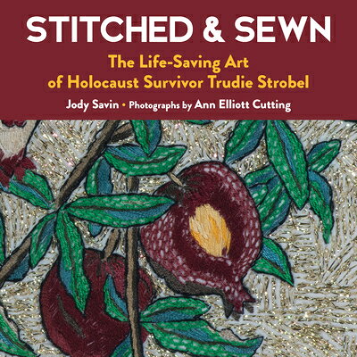 Stitched & Sewn: The Life-Saving Art of Holocaust Survivor Trudie Strobel STITCHED & SEWN 