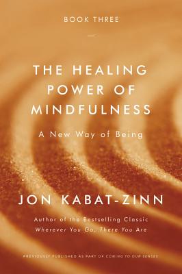 The Healing Power of Mindfulness: A New Way of Being HEALING POWER OF MINDFULNESS [ Jon Kabat-Zinn ]
