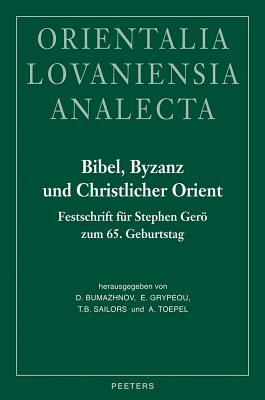 Bibel, Byzanz Und Christlicher Orient: Festschrift Fur Stephen Gero Zum 65. Geburtstag GER-BIBEL BYZANZ UND CHRISTLIC （Orientalia Lovaniensia Analecta） 