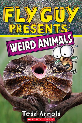 Fly Guy Presents: Weird Animals FLY GUY PRESENTS WEIRD ANIMALS （Fly Guy Presents） Tedd Arnold