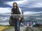 SHOGO HAMADA ON THE ROAD 2015-2016“Journey of a Songwriter”(完全生産限定盤)【Blu-ray】 [ 浜田省吾 ]