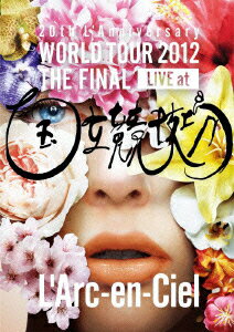 20th L'Anniversary WORLD TOUR 2012 THE FINAL LIVE at 国立競技場 [ L'Arc-en-Ciel ]