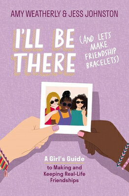 楽天楽天ブックスI'll Be There （and Let's Make Friendship Bracelets）: A Girl's Guide to Making and Keeping Real-Life ILL BE THERE （AND LETS MAKE FR [ Amy Weatherly ]