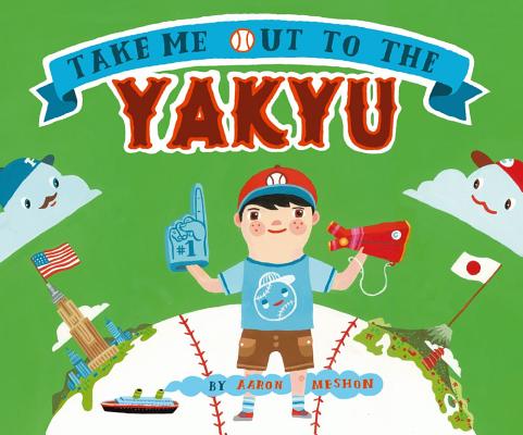 Take Me Out to the Yakyu TAKE ME OUT TO THE YAKYU [ Aaron Meshon ]