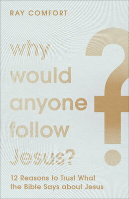 Why Would Anyone Follow Jesus?: 12 Reasons to Trust What the Bible Says about Jesus WHY WOULD ANYONE FOLLOW JESUS [ Ray Comfort ]