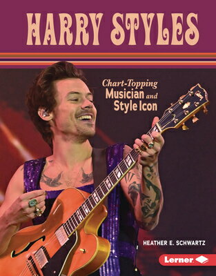Harry Styles: Chart-Topping Musician and Style Icon HARRY STYLES （Gateway Biographies） [ Heather E. Schwartz ]